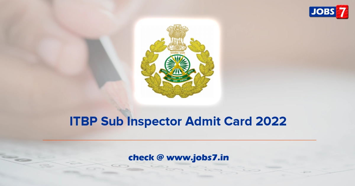 ITBP Sub Inspector Admit Card 2022, Exam Date @ www.itbpolice.nic.in