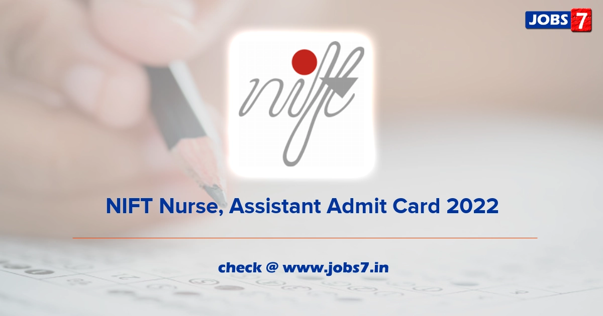 NIFT Nurse, Assistant Admit Card 2022, Exam Date @ nift.ac.in