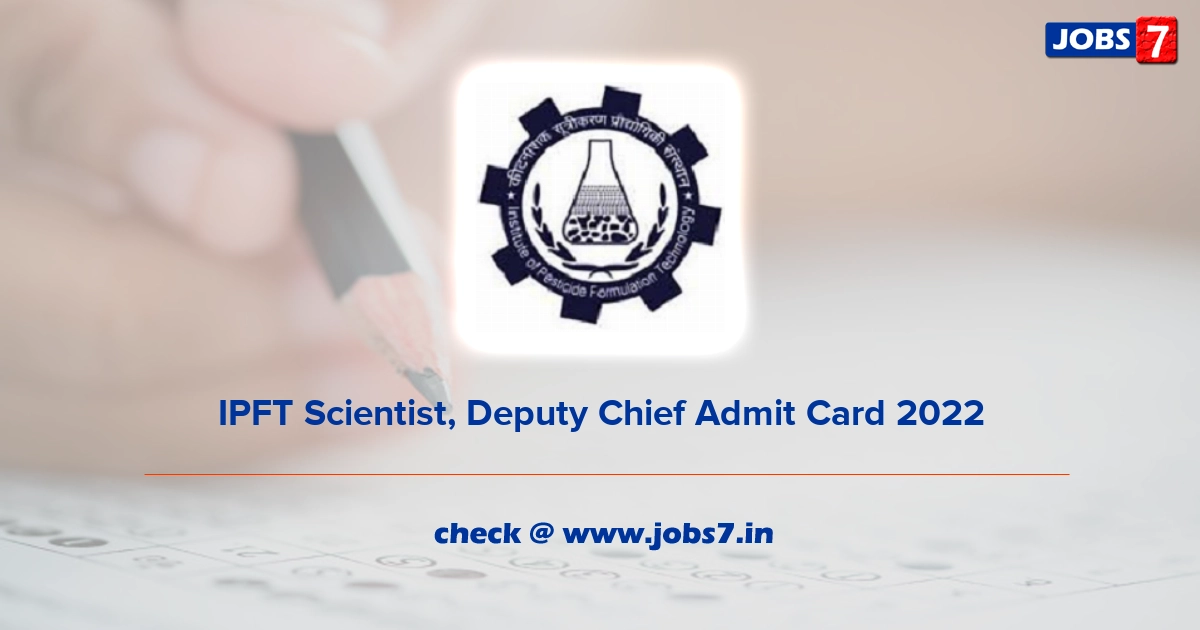 IPFT Scientist, Deputy Chief Admit Card 2022, Exam Date @ ipft.gov.in