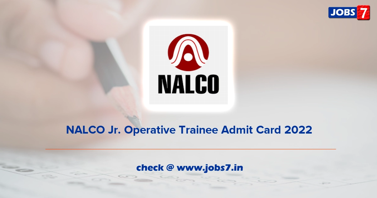 NALCO Jr. Operative Trainee Admit Card 2022, Exam Date @ nalcoindia.com