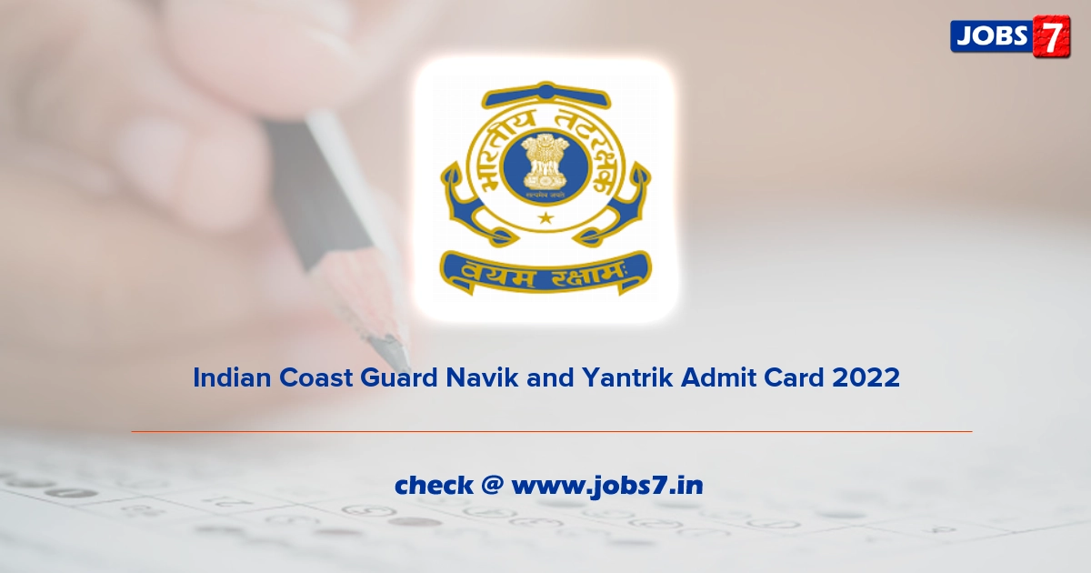 Indian Coast Guard Navik and Yantrik Admit Card 2022, Exam Date @ joinindiancoastguard.gov.in