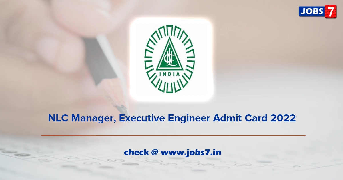 NLC Manager, Executive Engineer Admit Card 2022, Exam Date @ www.nlcindia.com