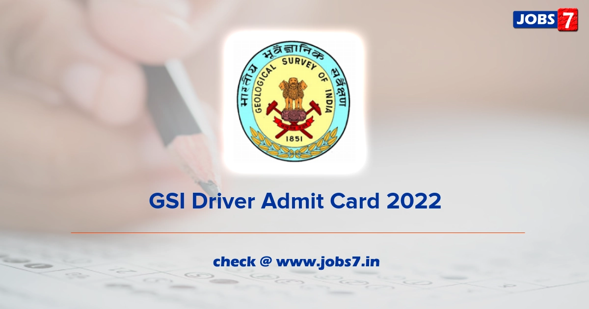 GSI Driver Admit Card 2022, Exam Date @ www.gsi.gov.in