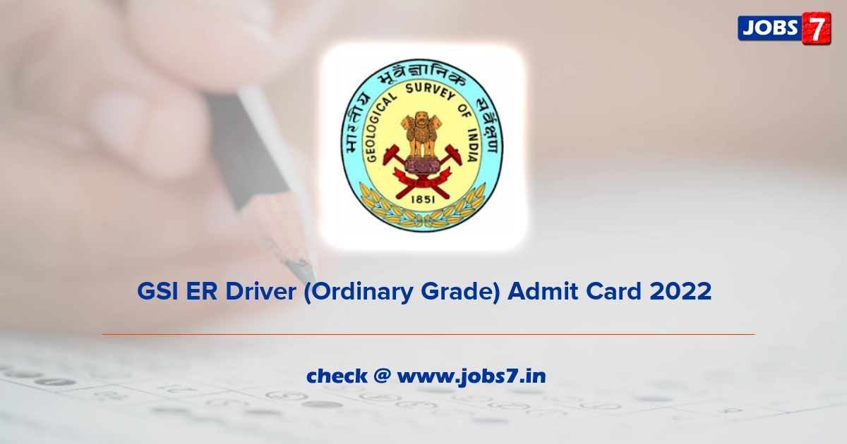 GSI ER Driver (Ordinary Grade) Admit Card 2022, Exam Date @ www.gsi.gov.in
