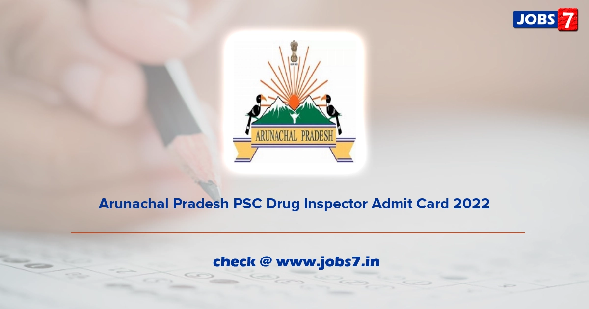 Arunachal Pradesh PSC Drug Inspector Admit Card 2022, Exam Date @ appsc.gov.in