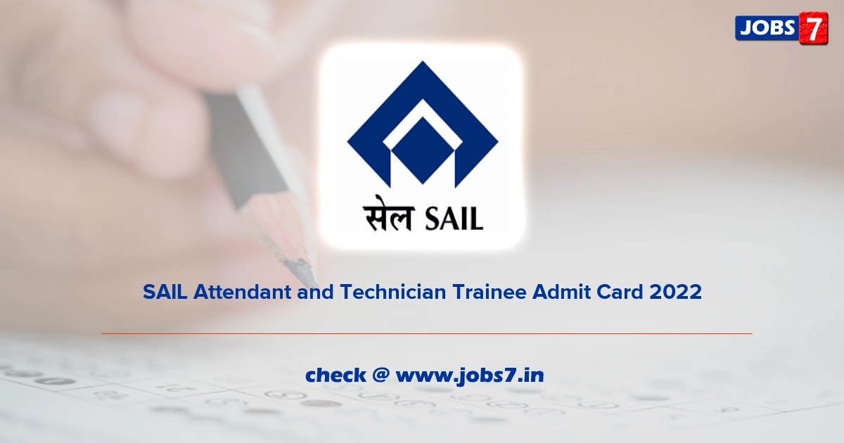 SAIL Attendant and Technician Trainee Admit Card 2022, Exam Date @ sail.co.in