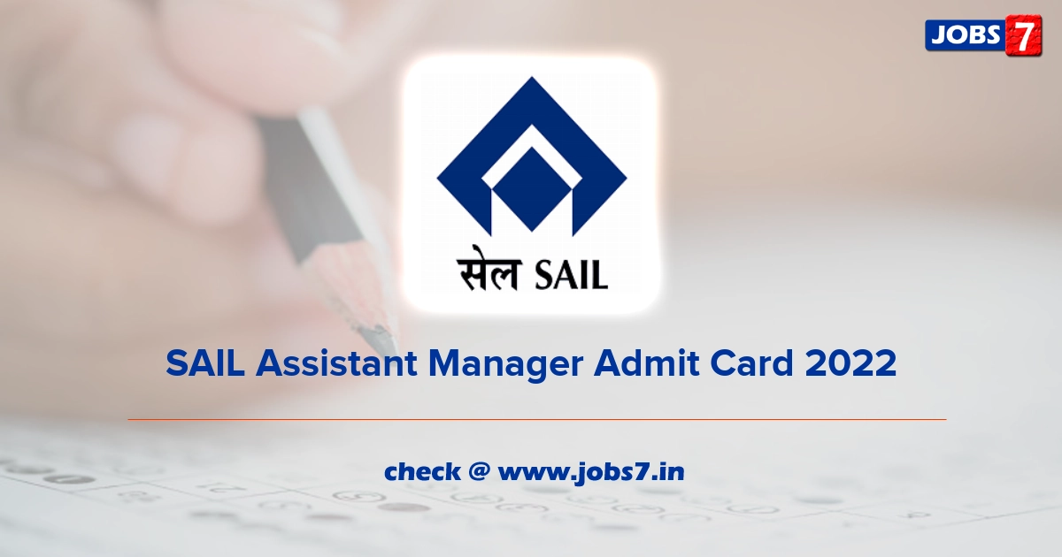 SAIL Assistant Manager Admit Card 2022, Exam Date @ sail.co.in