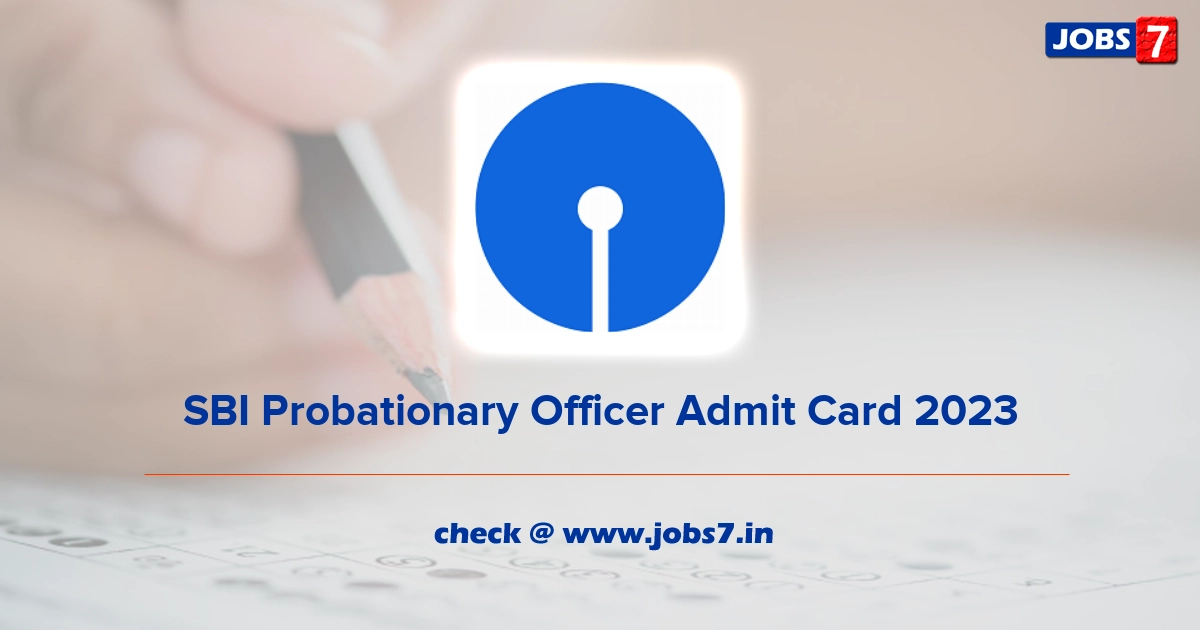 SBI Probationary Officer Admit Card 2023 (Out), Exam Date @ sbi.co.in