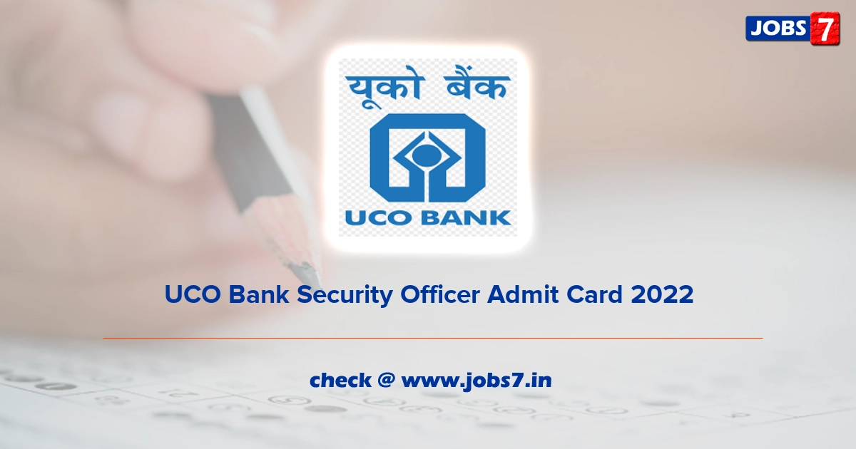 UCO Bank Security Officer Admit Card 2022, Exam Date @ www.ucobank.com