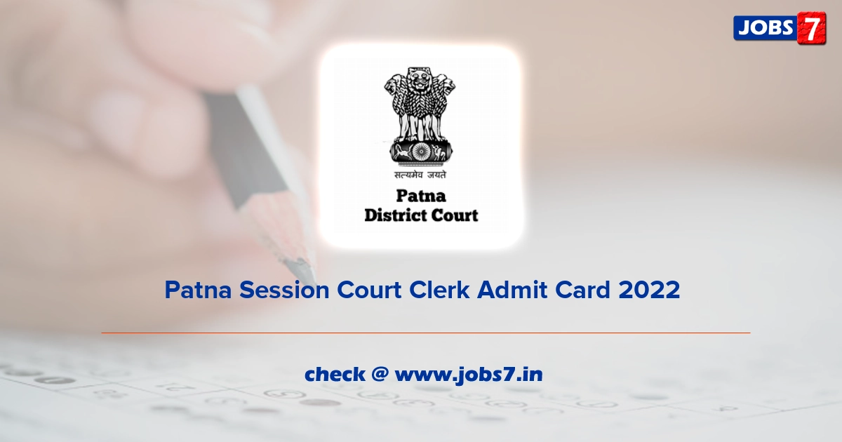 Patna Session Court Clerk Admit Card 2022, Exam Date @ districts.ecourts.gov.in/patna