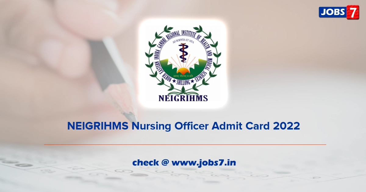 NEIGRIHMS Nursing Officer Admit Card 2022 (Out), Exam Date @ www.neigrihms.gov.in