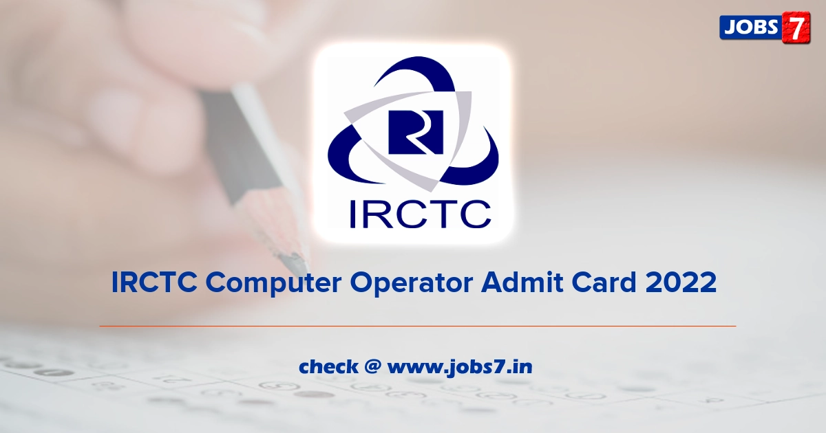 IRCTC Computer Operator Admit Card 2022, Exam Date @ www.irctc.co.in