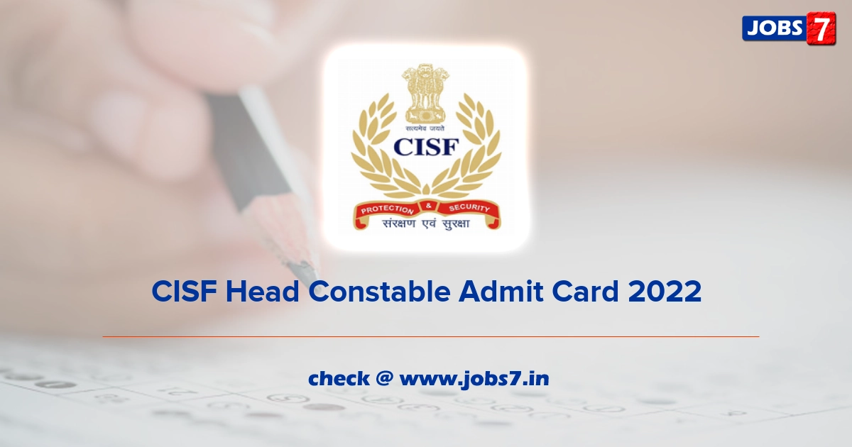 CISF Head Constable Admit Card 2022, Exam Date @ www.cisf.gov.in