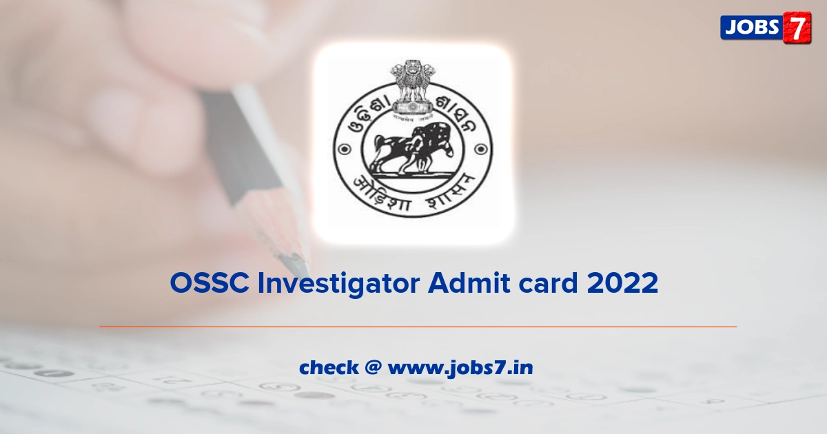 OSSC Investigator Admit card 2022, Exam Date @ www.ossc.gov.in