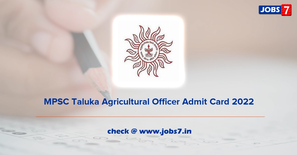 MPSC Taluka Agricultural Officer Admit Card 2022, Exam Date @ www.mpsc.gov.in