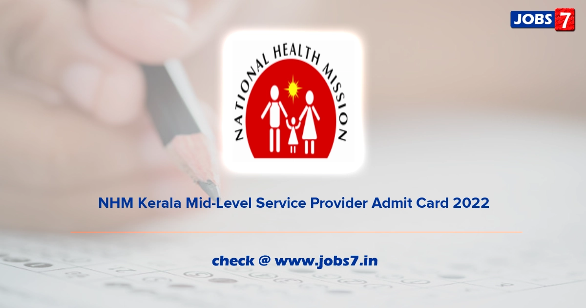 NHM Kerala Mid-Level Service Provider Admit Card 2022, Exam Date @ arogyakeralam.gov.in