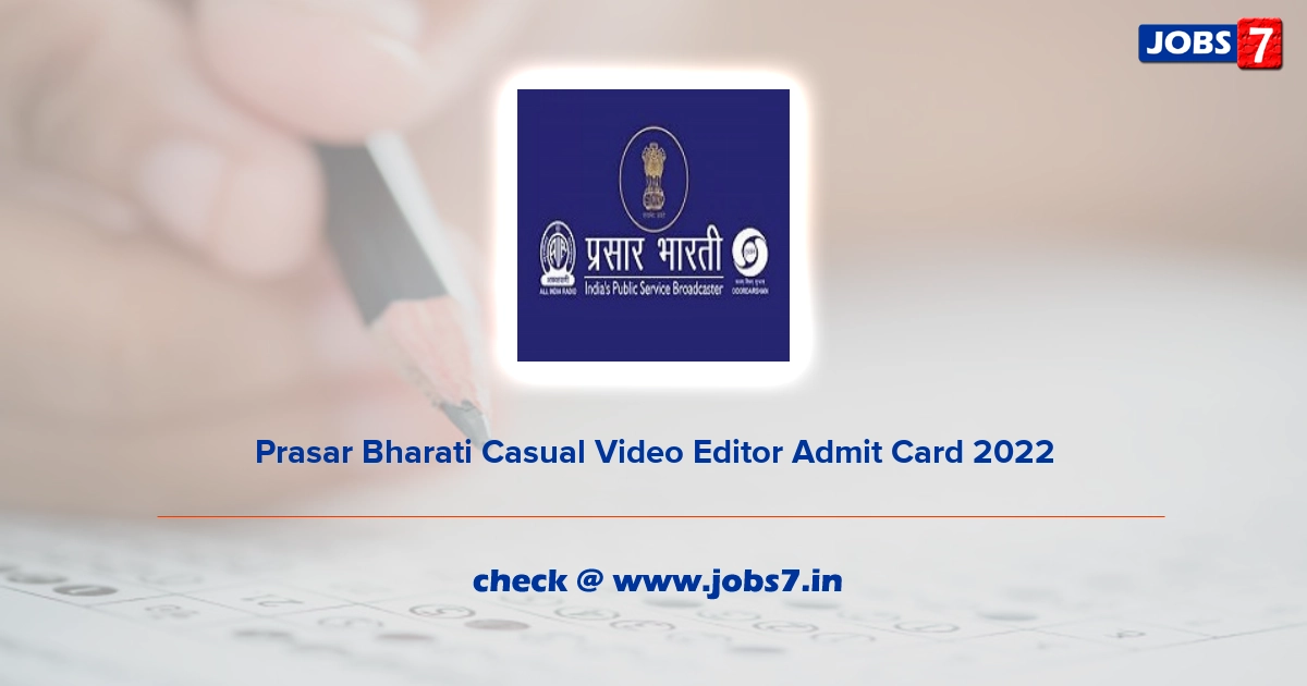 Prasar Bharati Casual Video Editor Admit Card 2022, Exam Date @ prasarbharati.gov.in