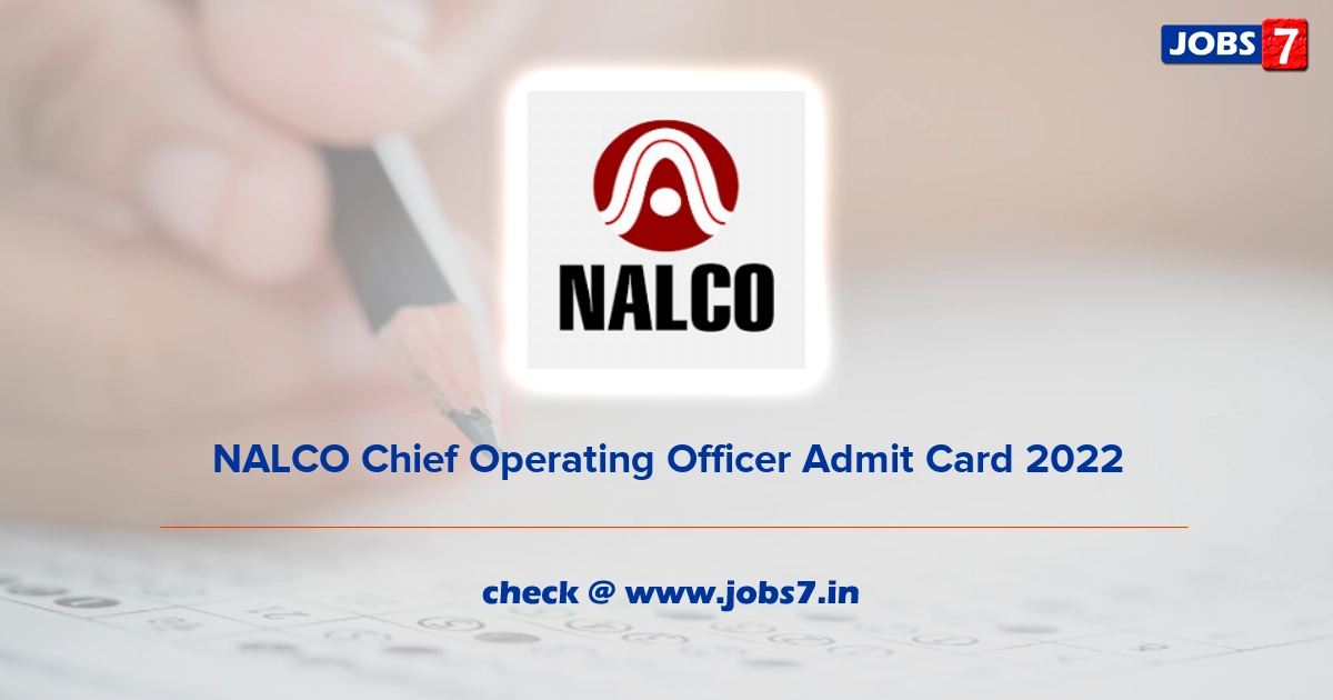 NALCO Chief Operating Officer Admit Card 2022, Exam Date @ nalcoindia.com