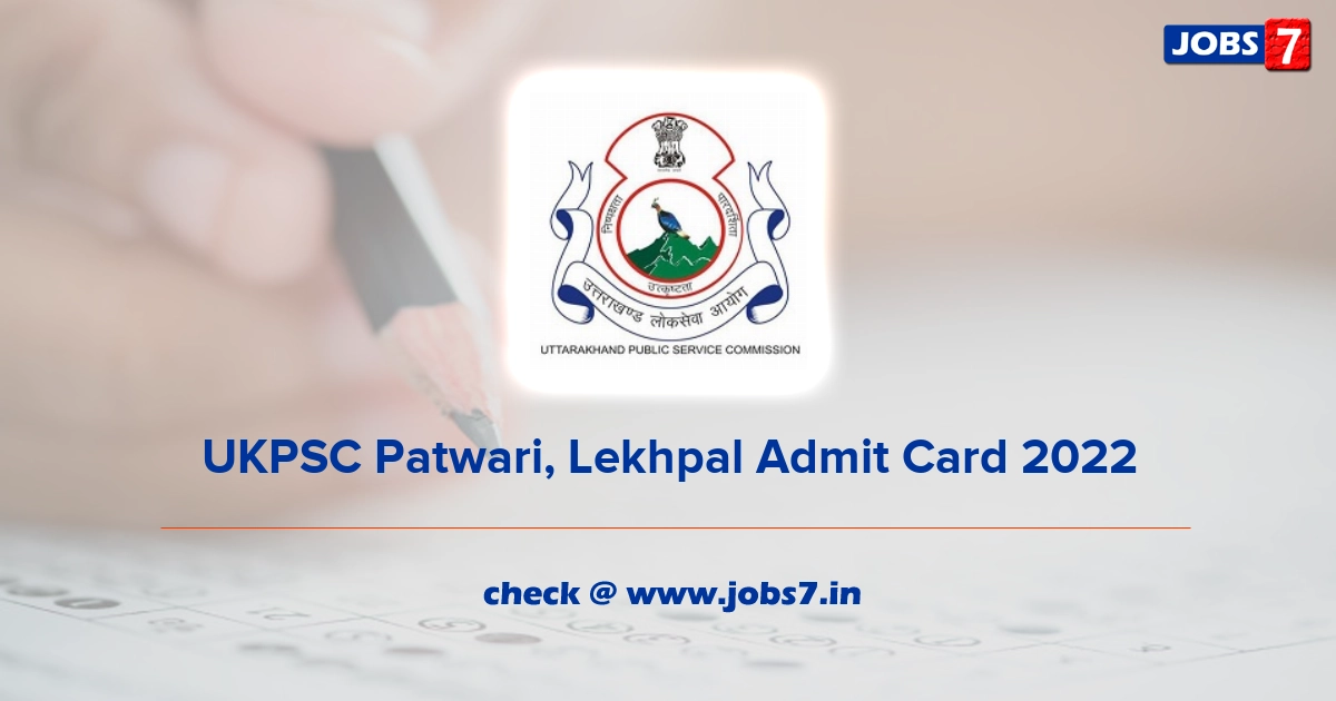 UKPSC Patwari, Lekhpal Admit Card 2022, Exam Date @ ukpsc.gov.in