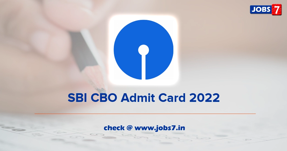 SBI CBO Admit Card 2022 (Out), Exam Date @ sbi.co.in