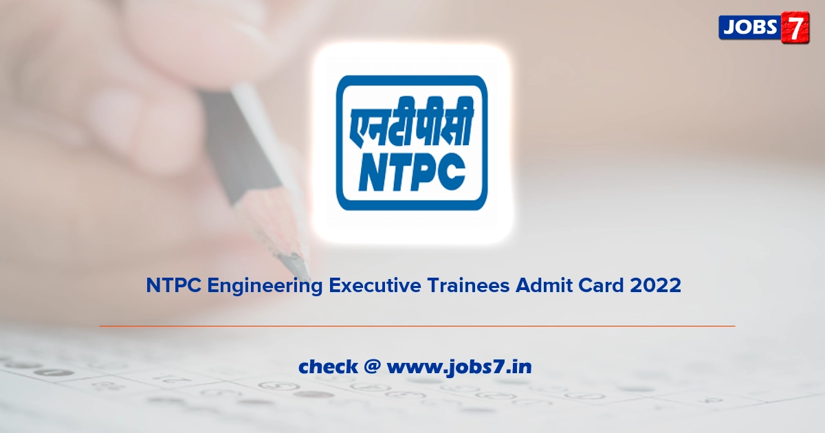 NTPC Engineering Executive Trainees Admit Card 2022, Exam Date @ www.ntpc.co.in