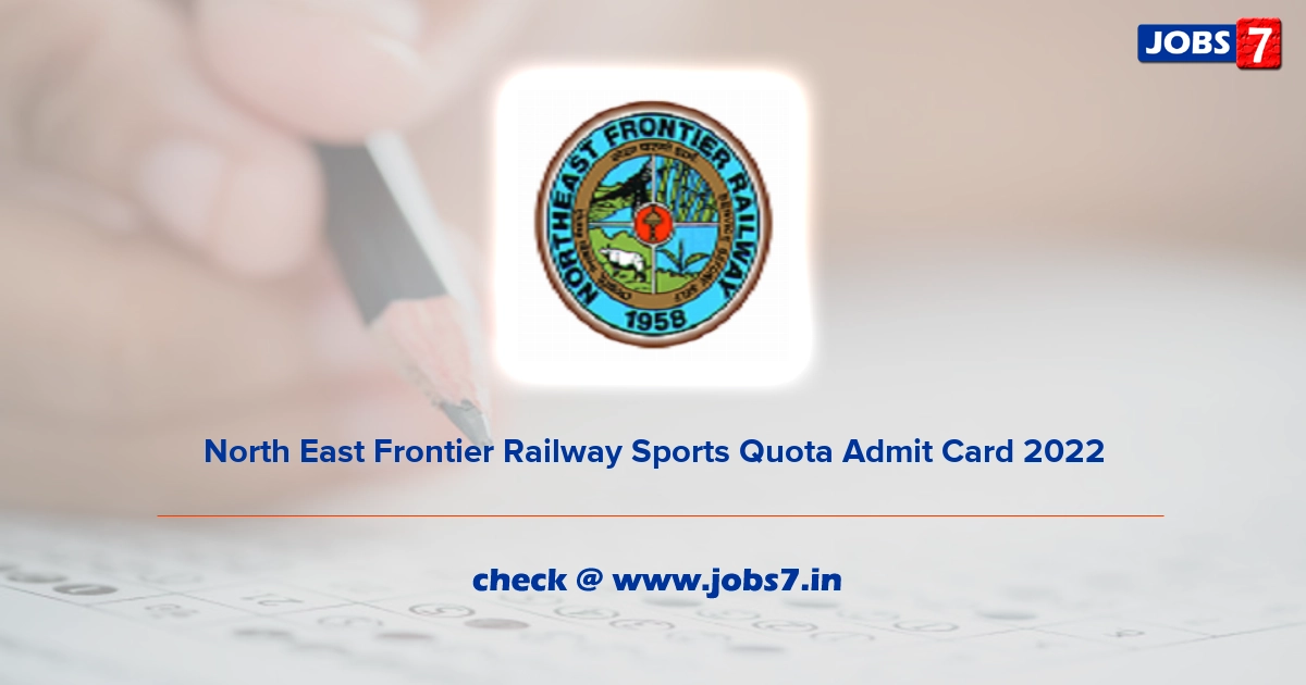 North East Frontier Railway Sports Quota Admit Card 2022, Exam Date @ nfr.indianrailways.gov.in