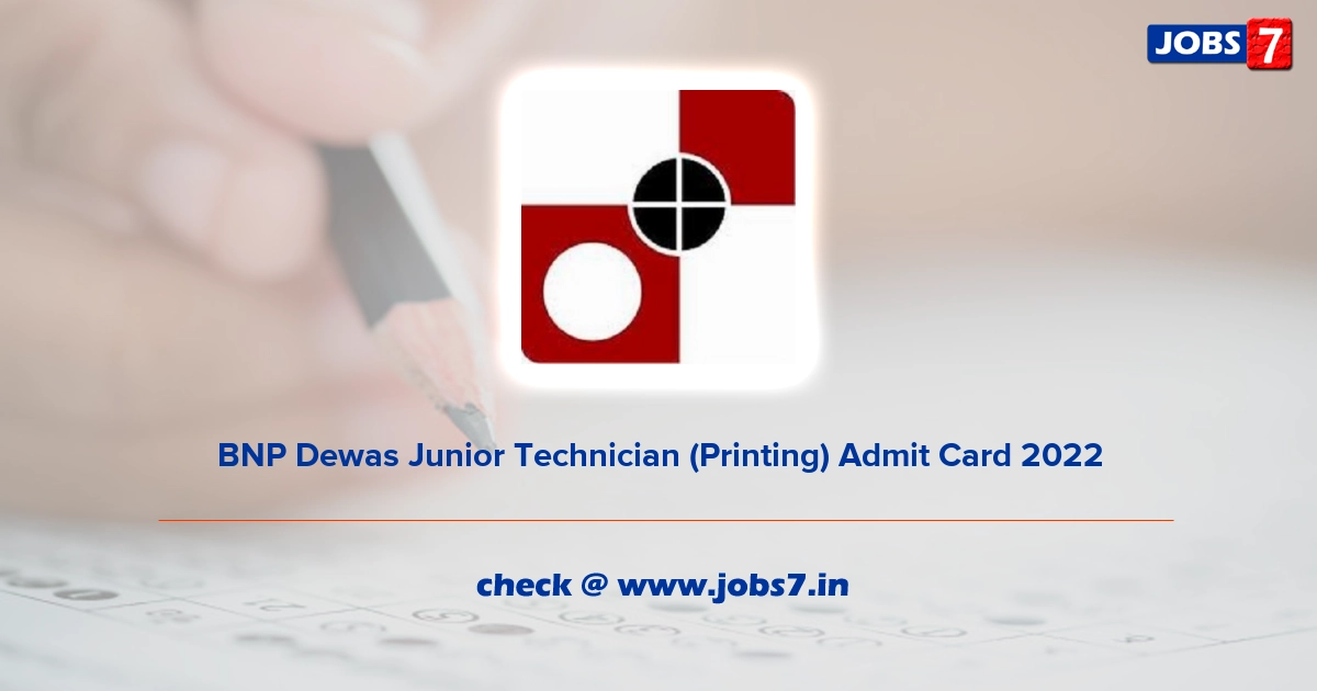 BNP Dewas Junior Technician (Printing) Admit Card 2022, Exam Date @ bnpdewas.spmcil.com