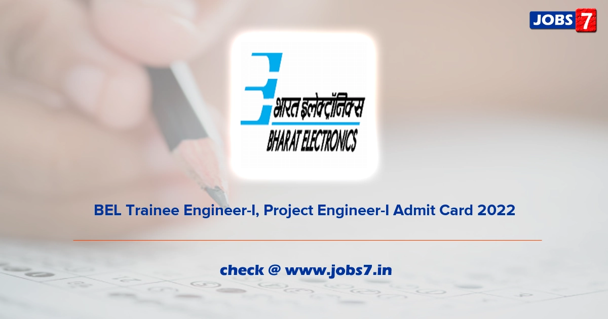 BEL Trainee Engineer-I, Project Engineer-I Admit Card 2022, Exam Date @ www.bel-india.in