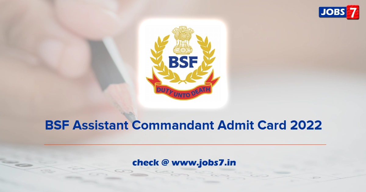 BSF Assistant Commandant Admit Card 2022, Exam Date @ bsf.nic.in