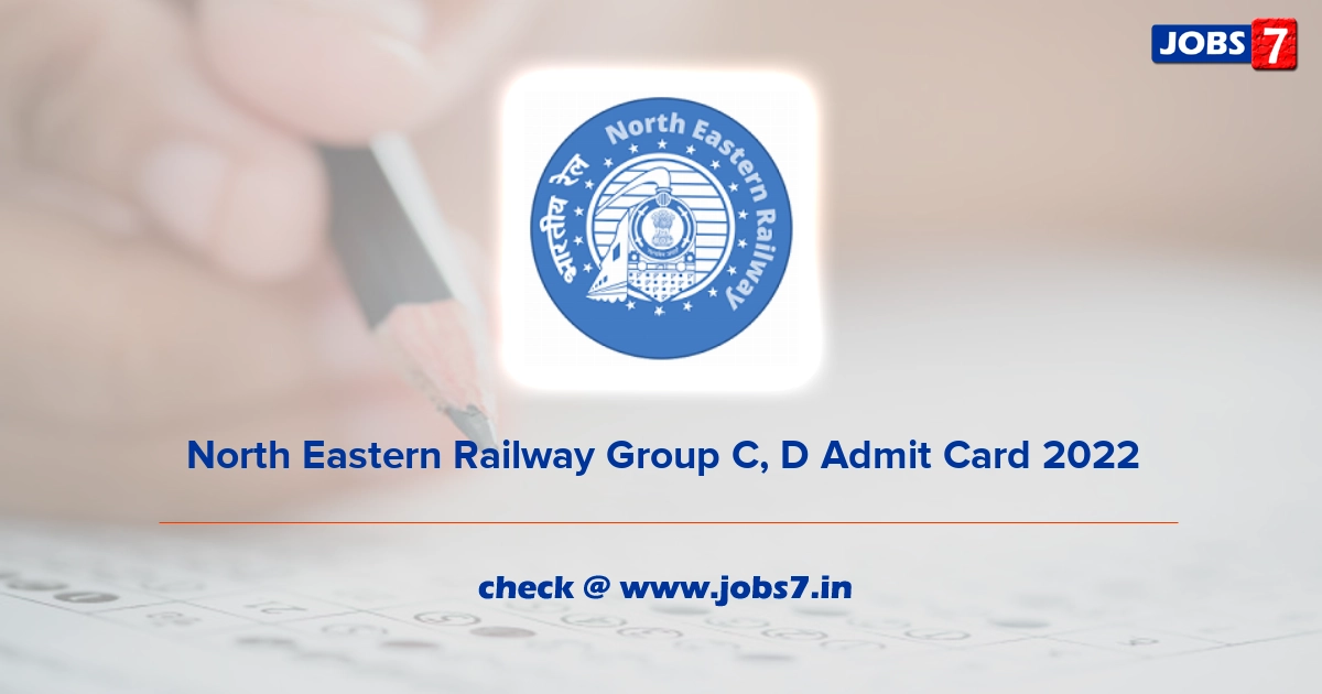 North Eastern Railway Group C, D Admit Card 2022, Exam Date @ ner.indianrailways.gov.in