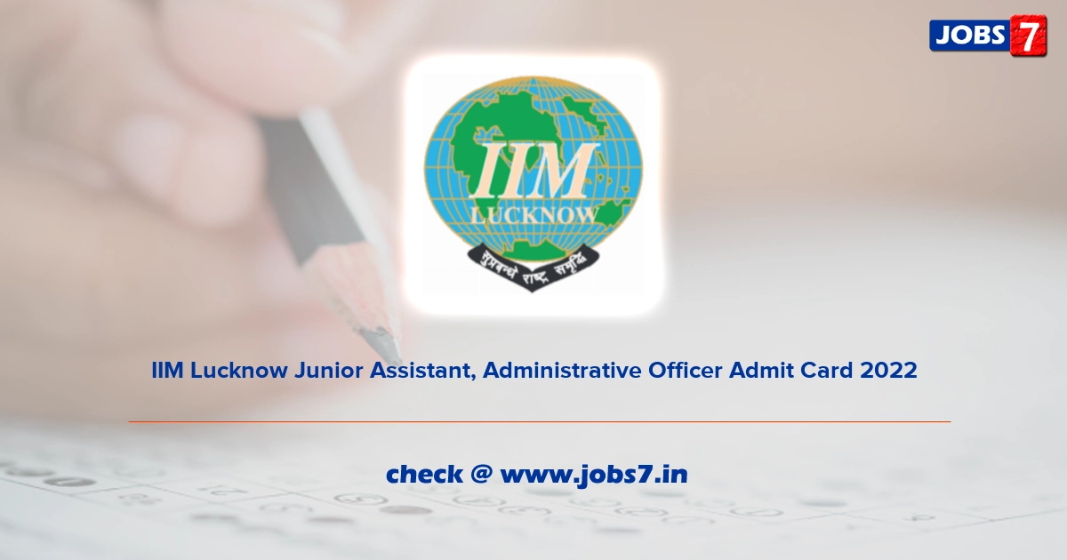 IIM Lucknow Junior Assistant, Administrative Officer Admit Card 2022, Exam Date @ lucknow.nic.in