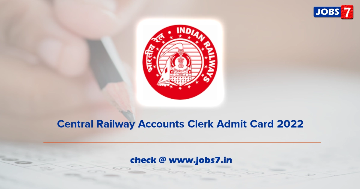 Central Railway Accounts Clerk Admit Card 2022, Exam Date @ cr.indianrailways.gov.in