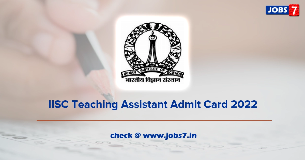 IISC Teaching Assistant Admit Card 2022, Exam Date @ www.iisc.ac.in