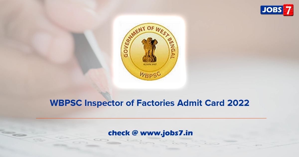 WBPSC Inspector of Factories Admit Card 2022, Exam Date @ pscwbapplication.in