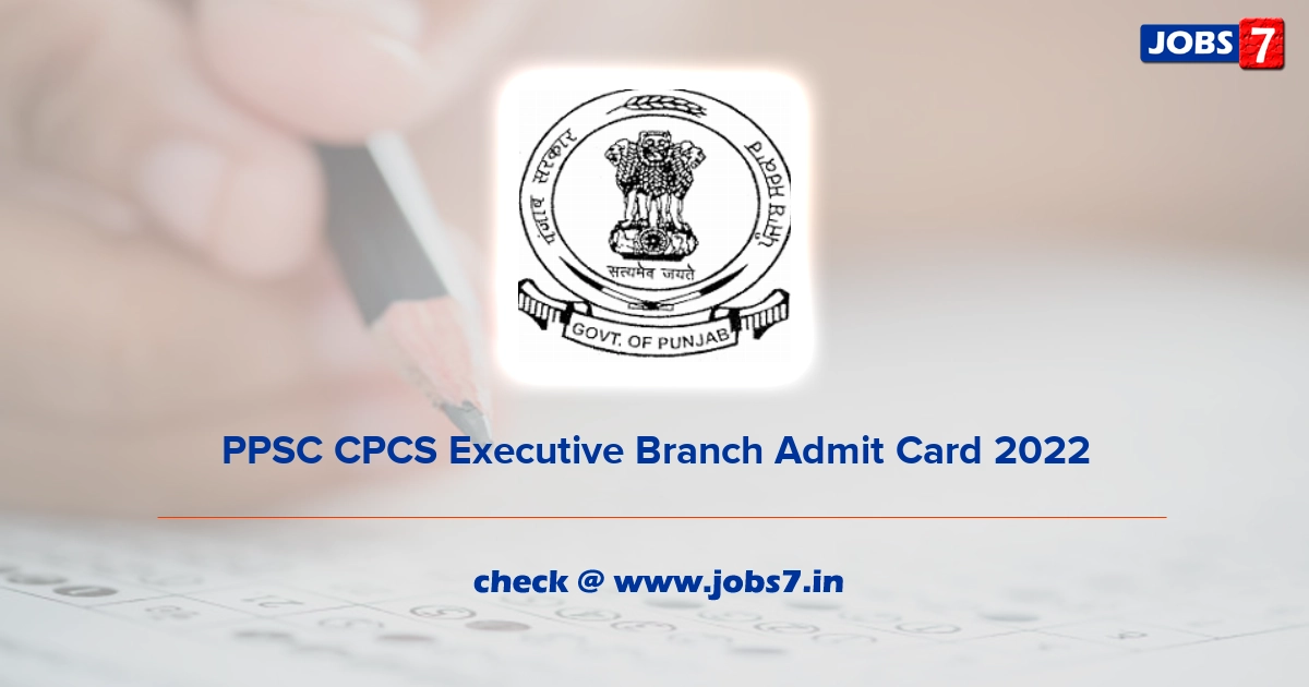 PPSC CPCS Executive Branch Admit Card 2022, Exam Date @ ppsc.gov.in