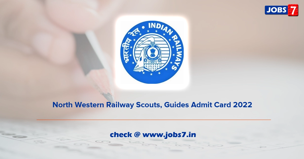 North Western Railway Scouts, Guides Admit Card 2022, Exam Date @ nwr.indianrailways.gov.in