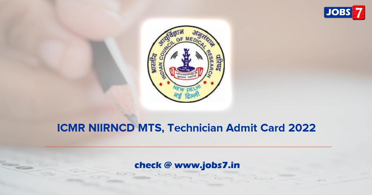 ICMR NIIRNCD MTS, Technician Admit Card 2022, Exam Date @ www.icmr.gov.in