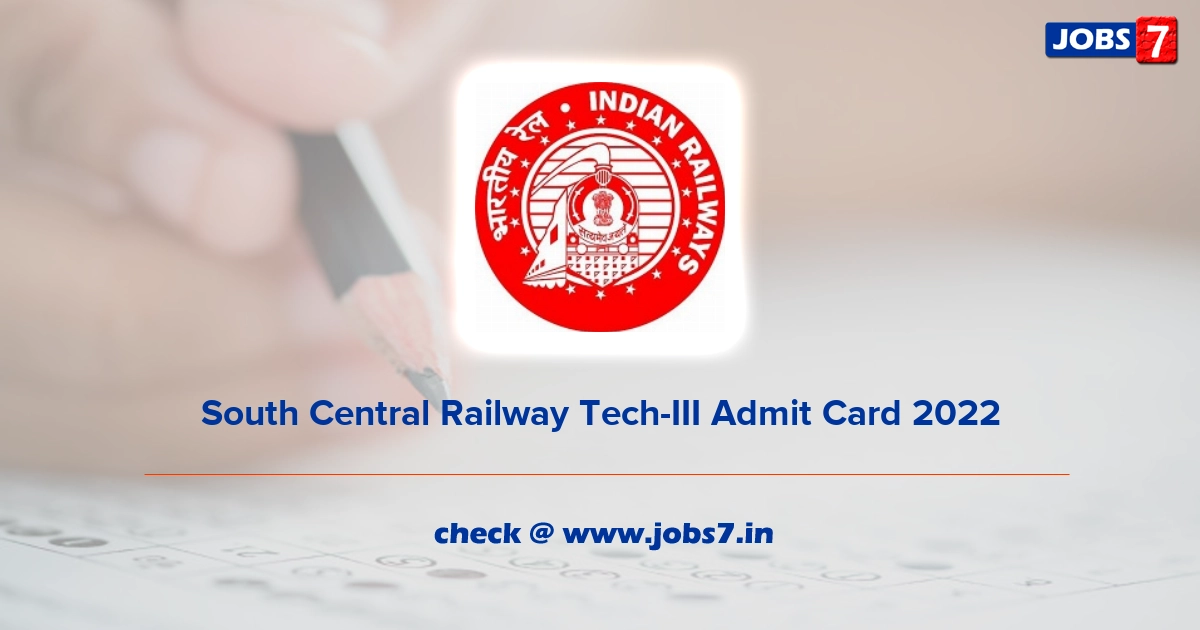 South Central Railway Tech-III Admit Card 2022, Exam Date @ scr.indianrailways.gov.in