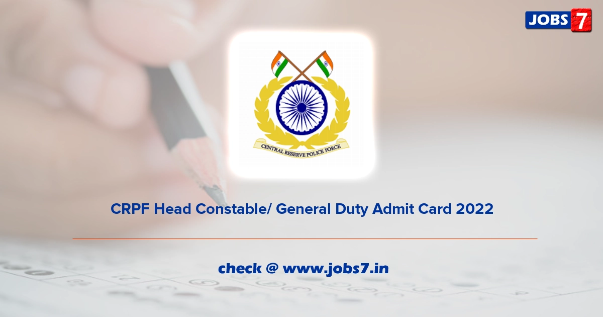 CRPF Head Constable/ General Duty Admit Card 2022, Exam Date @ crpf.gov.in