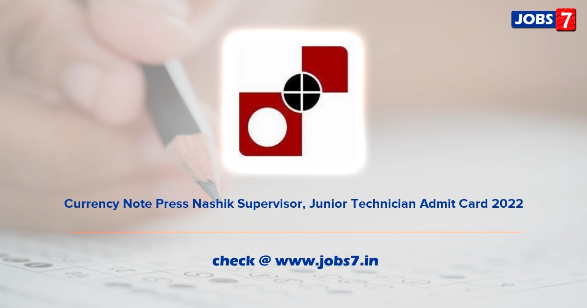 Currency Note Press Nashik Supervisor, Junior Technician Admit Card 2022, Exam Date @ cnpnashik.spmcil.com
