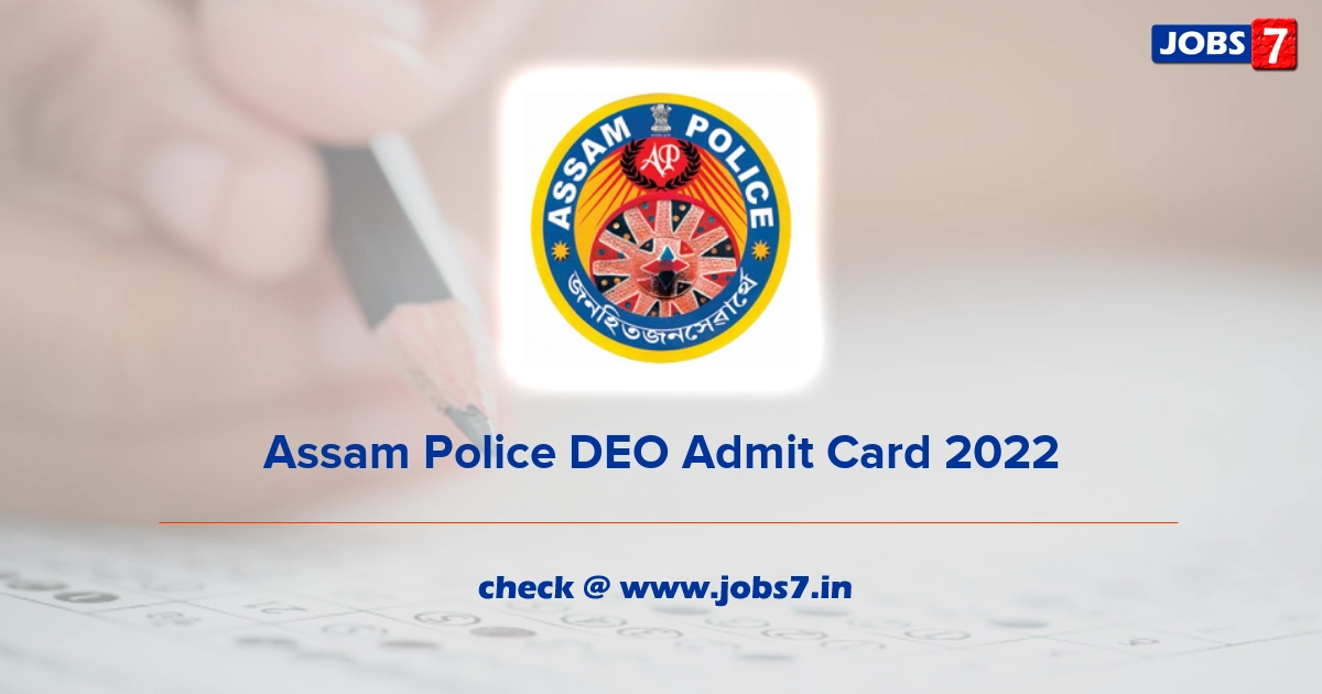 Assam Police DEO Admit Card 2022, Exam Date @ police.assam.gov.in