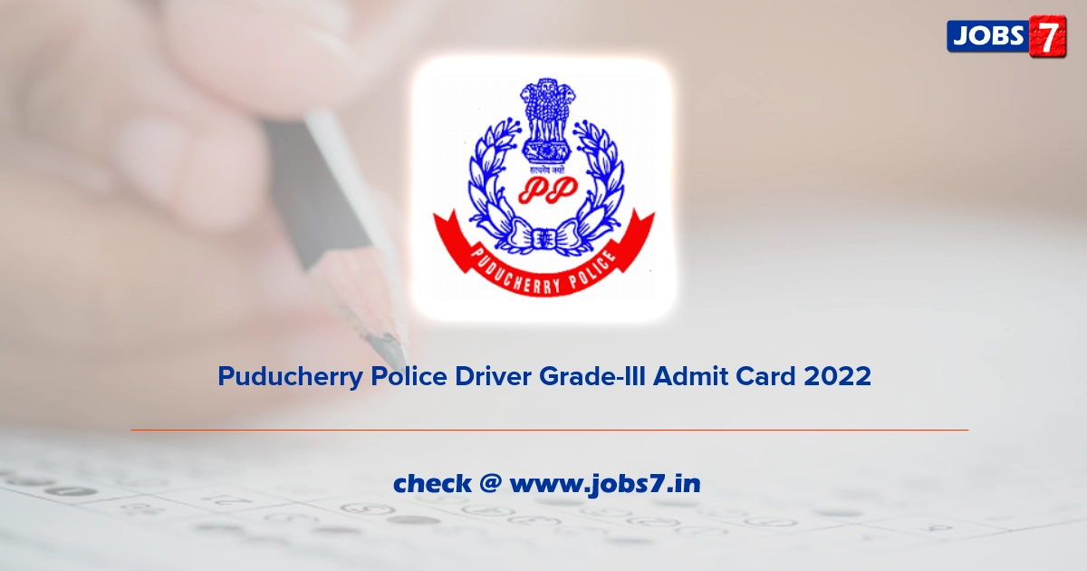 Puducherry Police Driver Grade-III Admit Card 2022, Exam Date @ police.py.gov.in