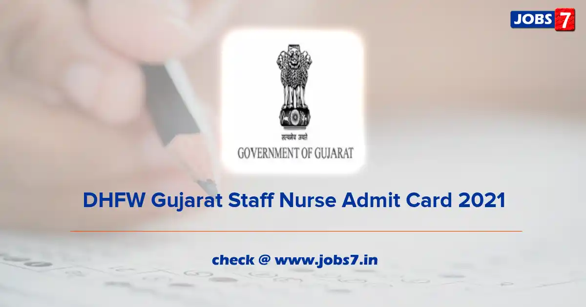 DHFW Gujarat Staff Nurse Admit Card 2021, Exam Date @ gujhealth.gujarat.gov.in