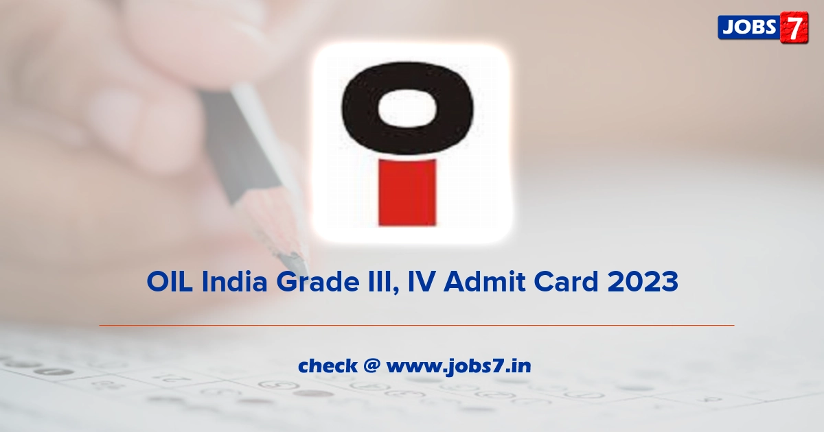 OIL India Grade III, IV Admit Card 2023 (Out), Exam Date @ www.oil-india.com