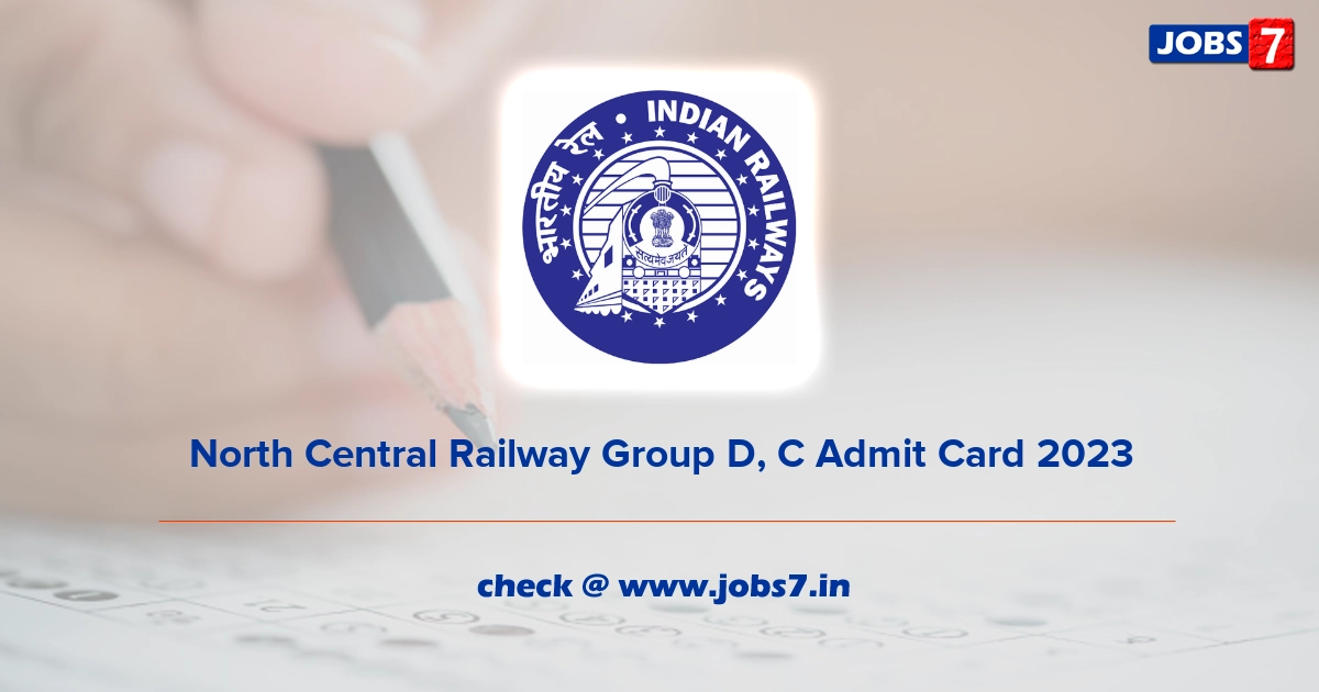 North Central Railway Group D, C Admit Card 2023, Exam Date @ ncr.indianrailways.gov.in