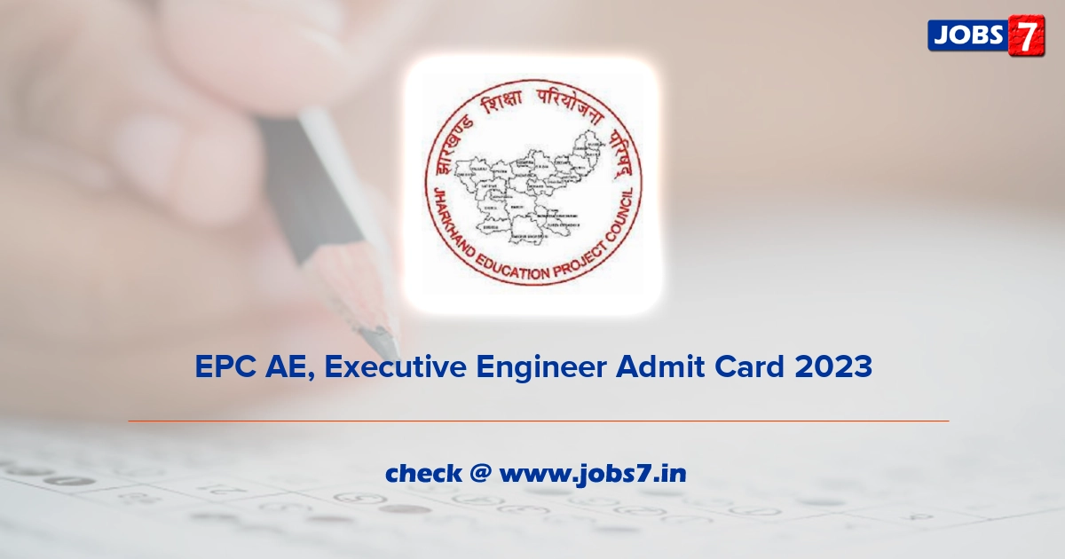 EPC AE, Executive Engineer Admit Card 2023, Exam Date @ jepc.jharkhand.gov.in
