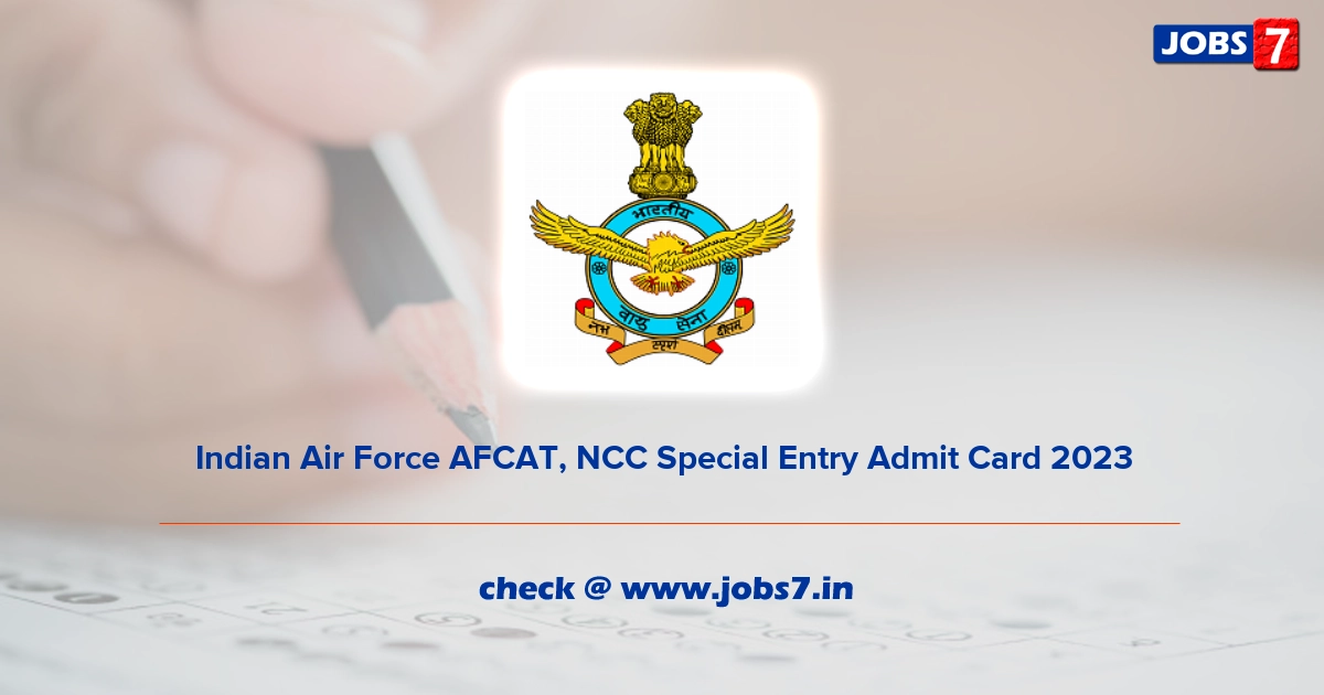 Indian Air Force AFCAT, NCC Special Entry Admit Card 2023, Exam Date @ indianairforce.nic.in