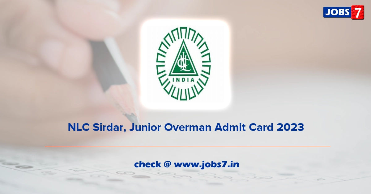 NLC Sirdar, Junior Overman Admit Card 2023, Exam Date @ www.nlcindia.com