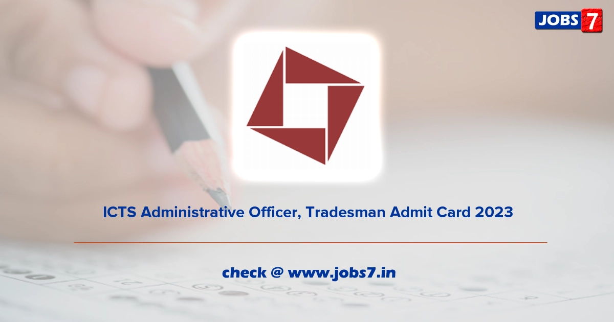 ICTS Administrative Officer, Tradesman Admit Card 2023, Exam Date @ www.icts.res.in