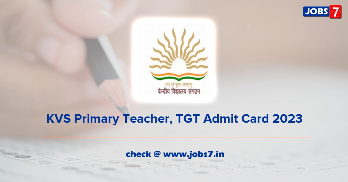 KVS Primary Teacher, TGT Admit Card 2023 (Out), Exam Date @ kvsangathan.nic.in